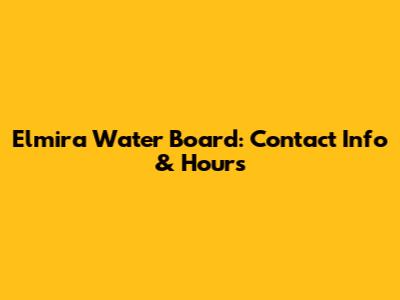 Elmira Water Board: Contact Info & Hours