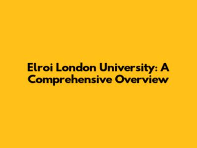Elroi London University: A Comprehensive Overview
