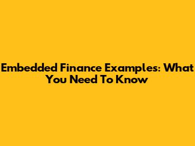Embedded Finance Examples: What You Need To Know