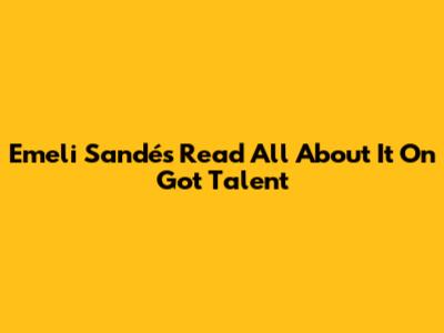 Emeli Sandé's "Read All About It" On Got Talent