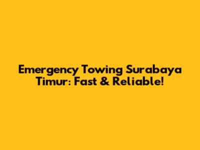Emergency Towing Surabaya Timur: Fast & Reliable!