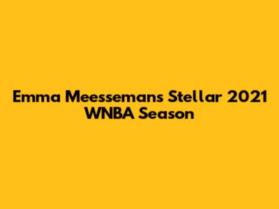 Emma Meesseman's Stellar 2021 WNBA Season