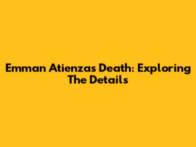 Emman Atienza's Death: Exploring The Details