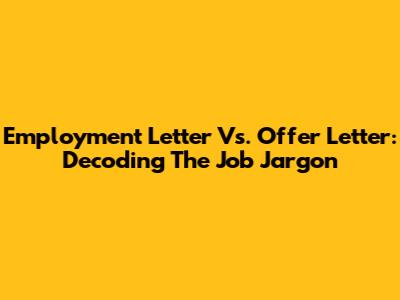 Employment Letter Vs. Offer Letter: Decoding The Job Jargon