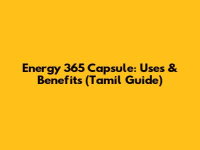Energy 365 Capsule: Uses & Benefits (Tamil Guide)