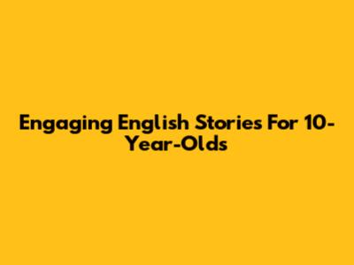 Engaging English Stories For 10-Year-Olds