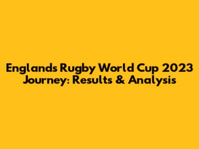 England's Rugby World Cup 2023 Journey: Results & Analysis