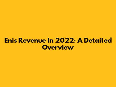 Eni's Revenue In 2022: A Detailed Overview