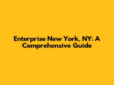 Enterprise New York, NY: A Comprehensive Guide