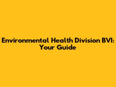 Environmental Health Division BVI: Your Guide