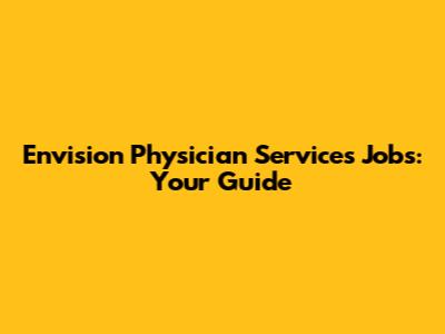 Envision Physician Services Jobs: Your Guide