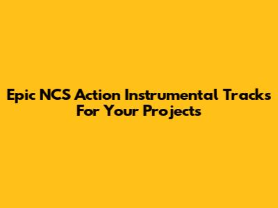 Epic NCS Action Instrumental Tracks For Your Projects