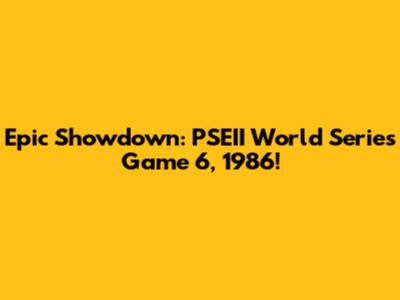 Epic Showdown: PSEII World Series Game 6, 1986!