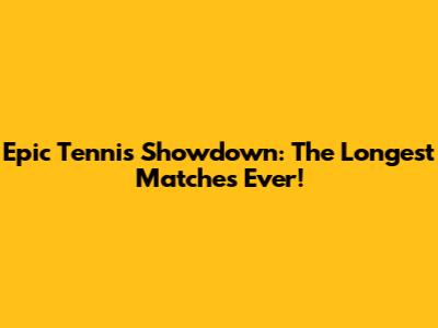 Epic Tennis Showdown: The Longest Matches Ever!