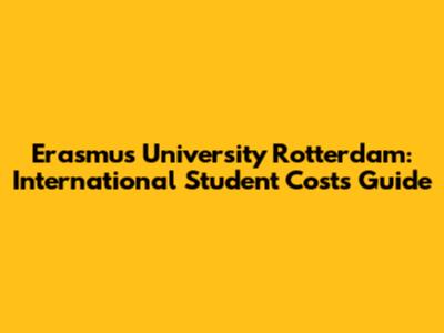 Erasmus University Rotterdam: International Student Costs Guide
