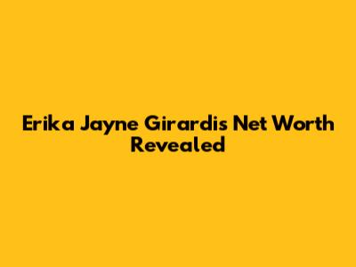 Erika Jayne Girardi's Net Worth Revealed
