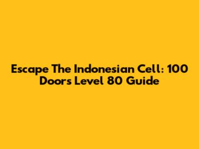 Escape The Indonesian Cell: 100 Doors Level 80 Guide