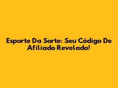 Esporte Da Sorte: Seu Código De Afiliado Revelado!