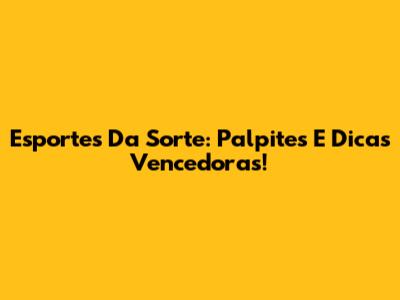 Esportes Da Sorte: Palpites E Dicas Vencedoras!