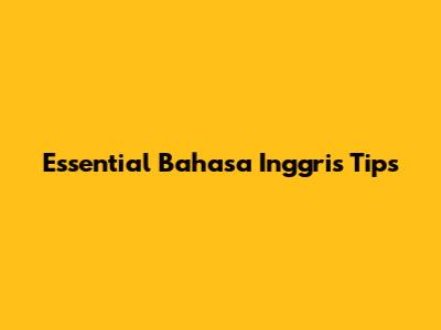 Essential Bahasa Inggris Tips