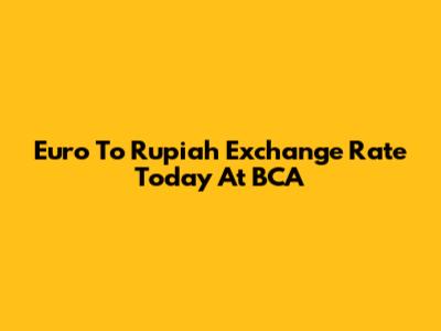 Euro To Rupiah Exchange Rate Today At BCA