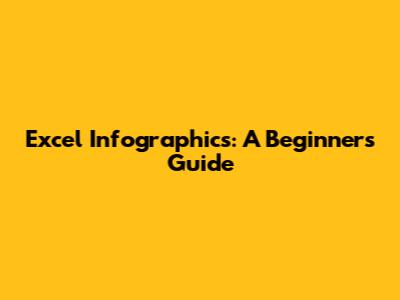 Excel Infographics: A Beginner's Guide