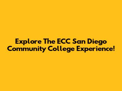 Explore The ECC San Diego Community College Experience!