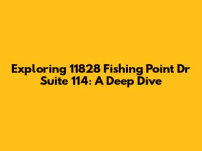 Exploring 11828 Fishing Point Dr Suite 114: A Deep Dive
