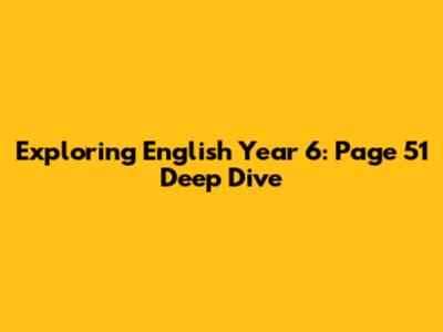 Exploring English Year 6: Page 51 Deep Dive