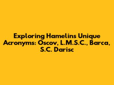 Exploring Hamelin's Unique Acronyms: Oscov, L.M.S.C., Barca, S.C. Darisc