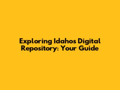 Exploring Idaho's Digital Repository: Your Guide