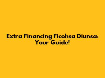 Extra Financing Ficohsa Diunsa: Your Guide!
