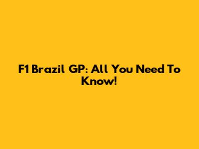 F1 Brazil GP: All You Need To Know!