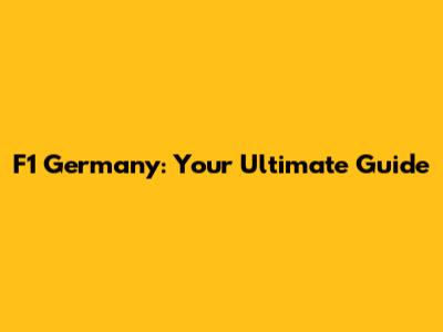 F1 Germany: Your Ultimate Guide