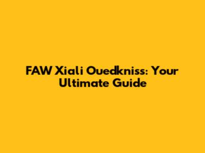 FAW Xiali Ouedkniss: Your Ultimate Guide