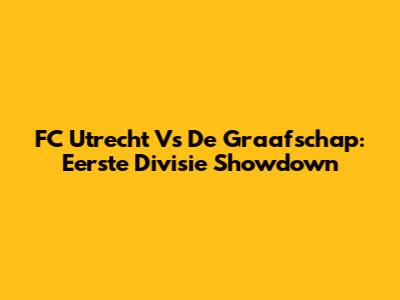 FC Utrecht Vs De Graafschap: Eerste Divisie Showdown