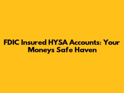 FDIC Insured HYSA Accounts: Your Money's Safe Haven