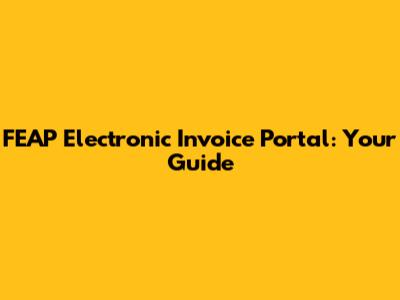 FEAP Electronic Invoice Portal: Your Guide