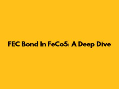 FEC Bond In FeCo5: A Deep Dive