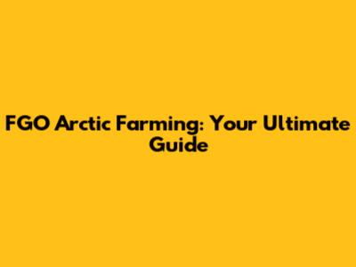 FGO Arctic Farming: Your Ultimate Guide