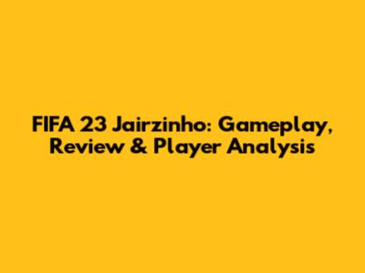 FIFA 23 Jairzinho: Gameplay, Review & Player Analysis