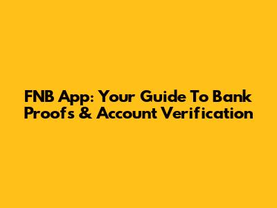FNB App: Your Guide To Bank Proofs & Account Verification