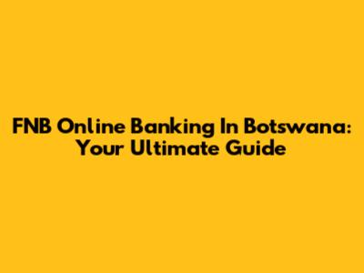 FNB Online Banking In Botswana: Your Ultimate Guide