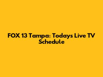 FOX 13 Tampa: Today's Live TV Schedule