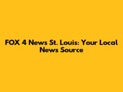 FOX 4 News St. Louis: Your Local News Source