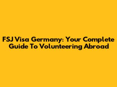 FSJ Visa Germany: Your Complete Guide To Volunteering Abroad