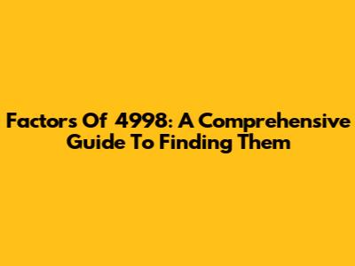 Factors Of 4998: A Comprehensive Guide To Finding Them