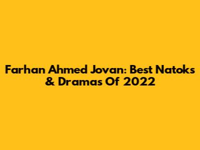 Farhan Ahmed Jovan: Best Natoks & Dramas Of 2022