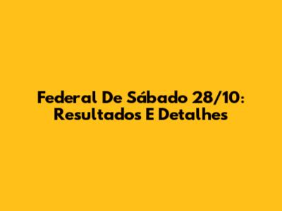 Federal De Sábado 28/10: Resultados E Detalhes