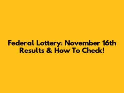 Federal Lottery: November 16th Results & How To Check!